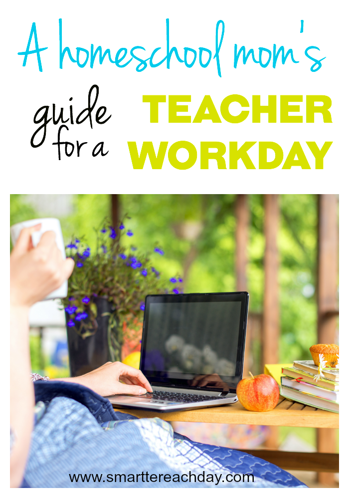 Guide For A Homeschooling Mom’s Teacher Workday "Smartter" Each Day