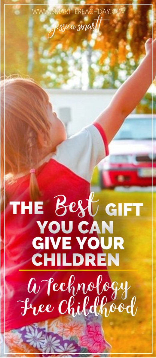 The best gift you can give your children- a technology free childhood