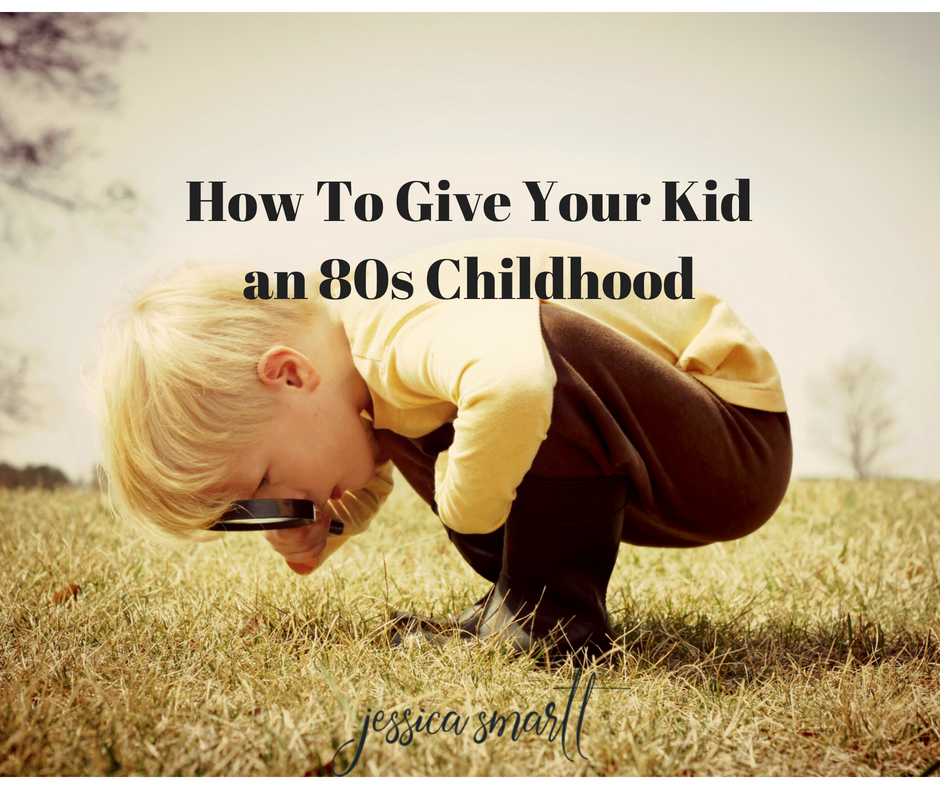 How To Give Your Kid an 80s Childhood-2