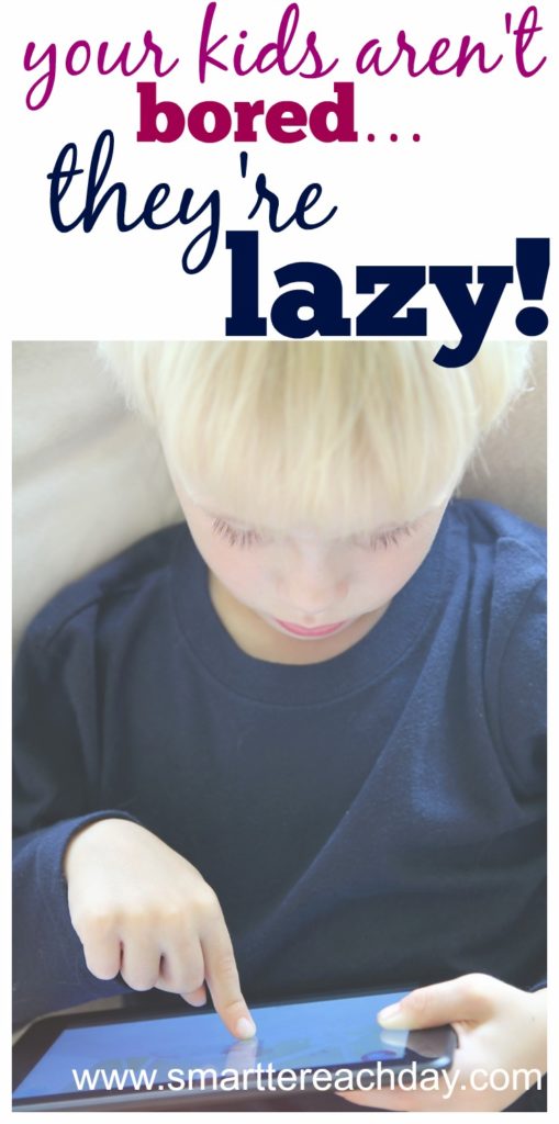 Think you have bored kids? No, Your Kids Aren’t Bored – They’re Lazy ...